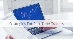 Strategies for Part-Time Forex Traders