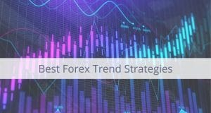 The Best Way To Profit From Forex Trend Strategies